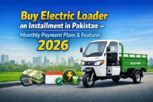 Buy Electric Loader on Installment in Pakistan – Monthly Payment Plans & Features 2026