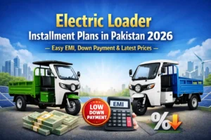 Electric Loader Installment Plans in Pakistan 2026 – Easy EMI, Down Payment & Latest Prices