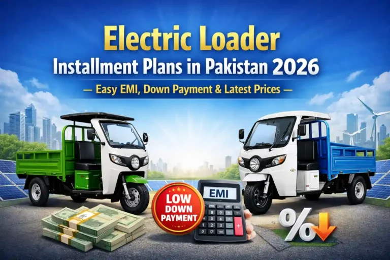 Electric Loader Installment Plans in Pakistan 2026 – Easy EMI, Down Payment & Latest Prices 3 Electric Loader Installment Plans in Pakistan 2026 – Easy EMI, Down Payment & Latest Prices