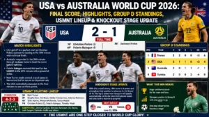 USA vs Australia World Cup 2026 Final Score, Highlights, Group D Standings, USMNT Lineup & Knockout Stage Update